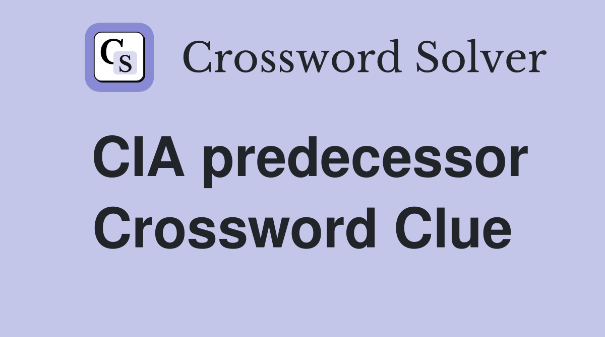 CIA predecessor Crossword Clue Answers Crossword Solver
